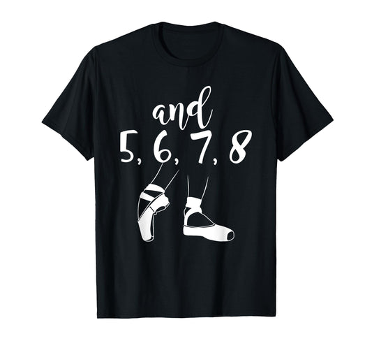 And 5 6 7 8 Choreographer Pointes Ballet Funny Dance Teacher T-Shirt for Men Women Girls Kids