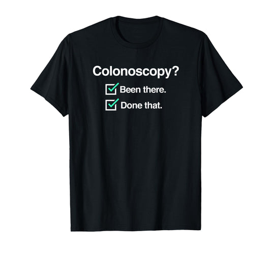 Funny Colon Cancer Colonoscopy T-Shirt T-Shirt