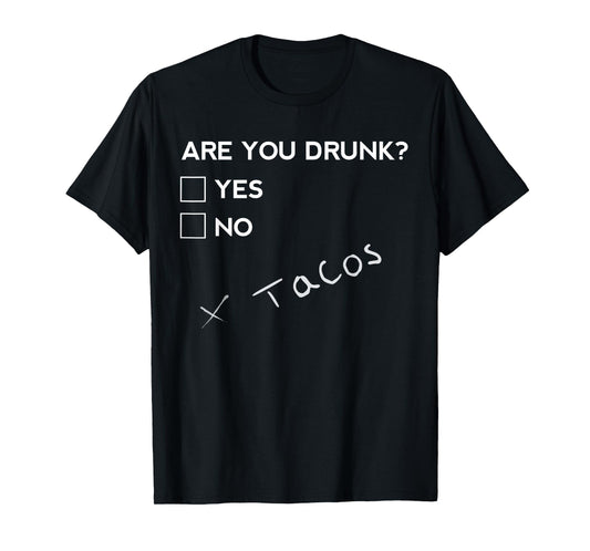 Are you Drunk? Tacos Funny Drinking Beer T Shirt T-Shirt