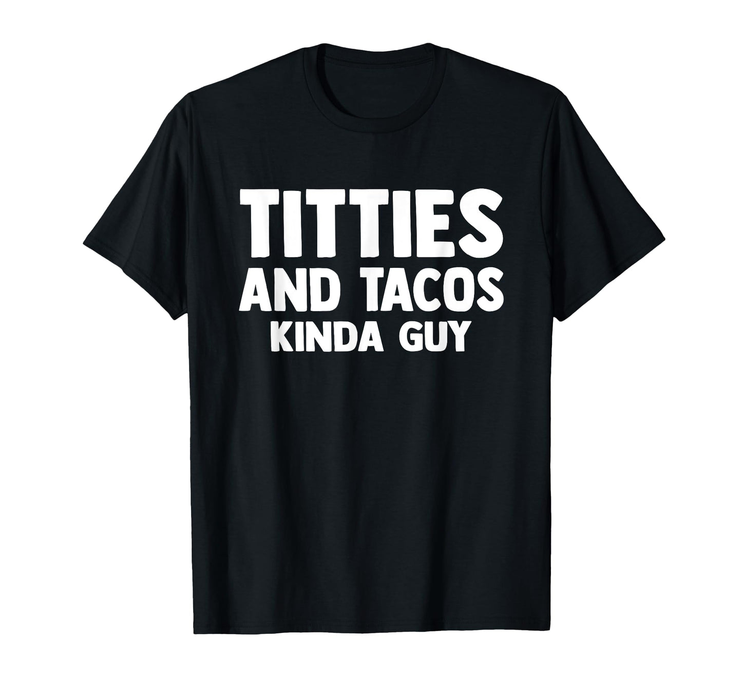 Titties And Tacos Kinda Guy Funny Apparel T-Shirt
