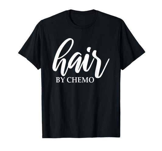 Hair By Chemo Funny Chemo Hair Chemotherapy Cancer Treatment T-Shirt
