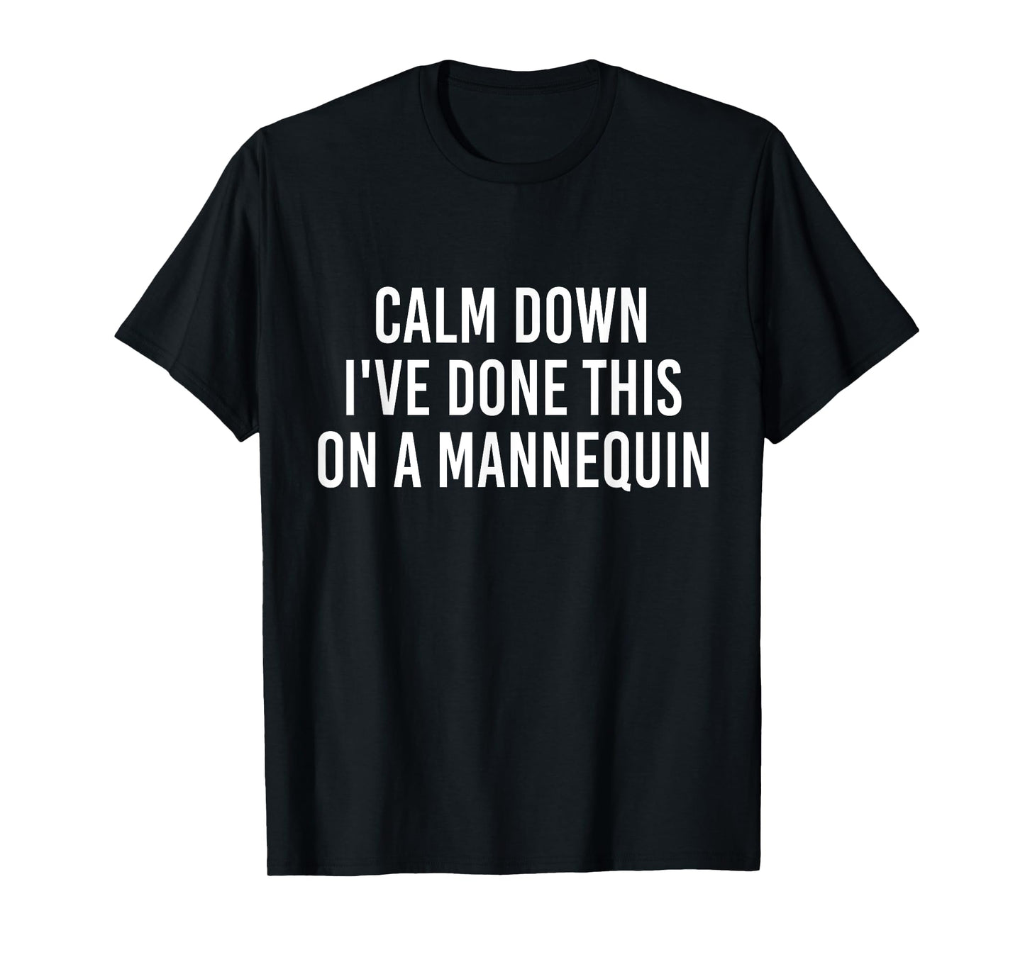 Calm Down I've Done This on a Mannequin Funny Vintage T-Shirt