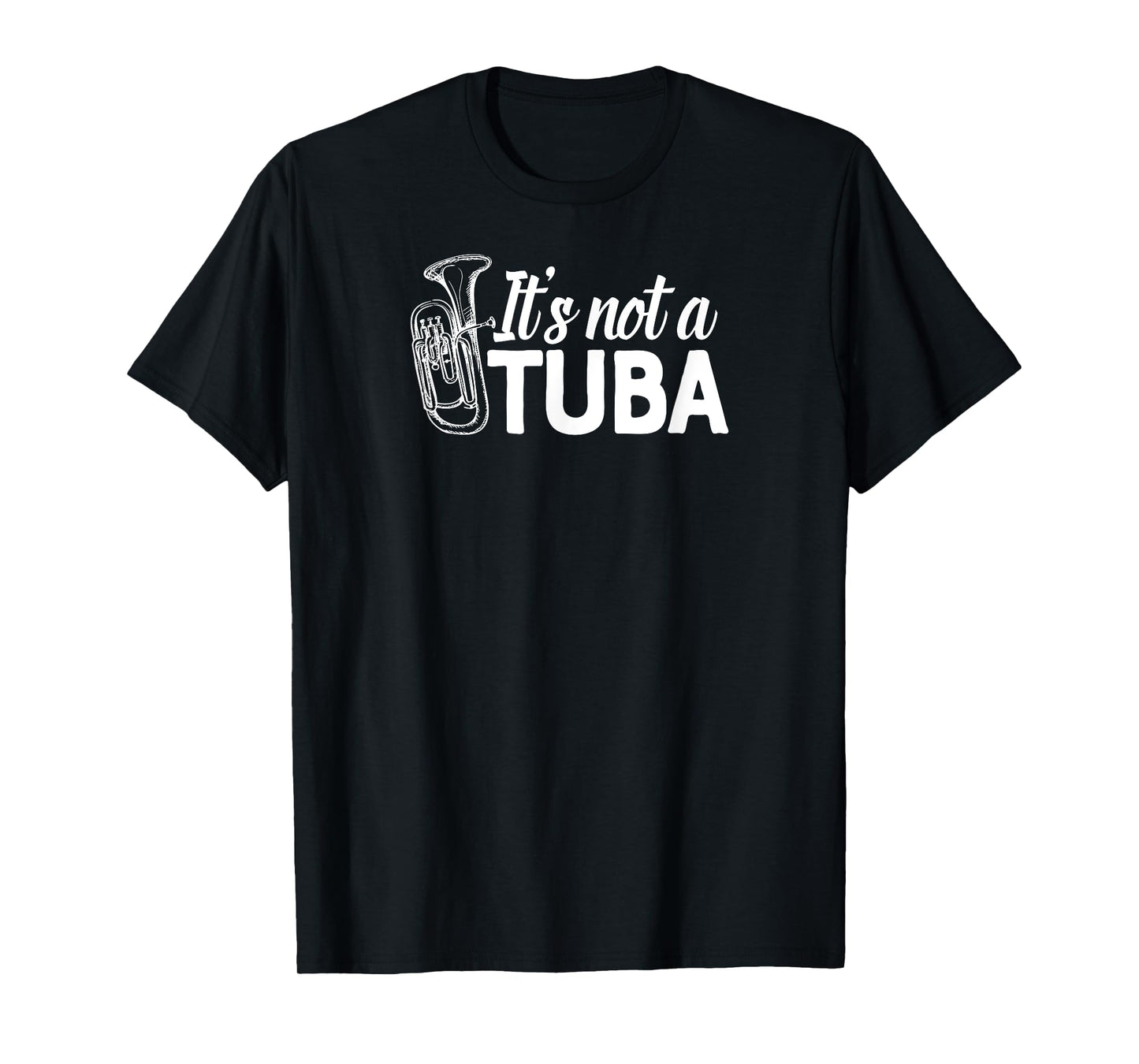 It's not a Tuba Marching Band Shirt Euphonium Matching Camp T-Shirt