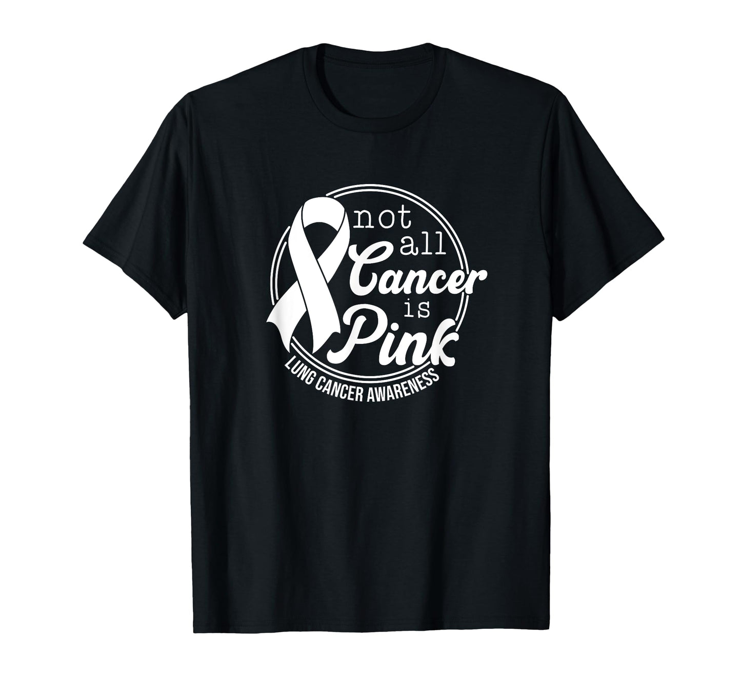 Not All Cancer Is Pink, Lung Cancer Awareness T-Shirt