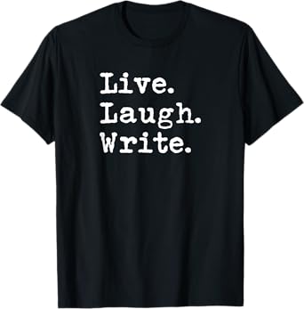 Live Laugh Write - Book Author Journalist Writers Funny T-Shirt