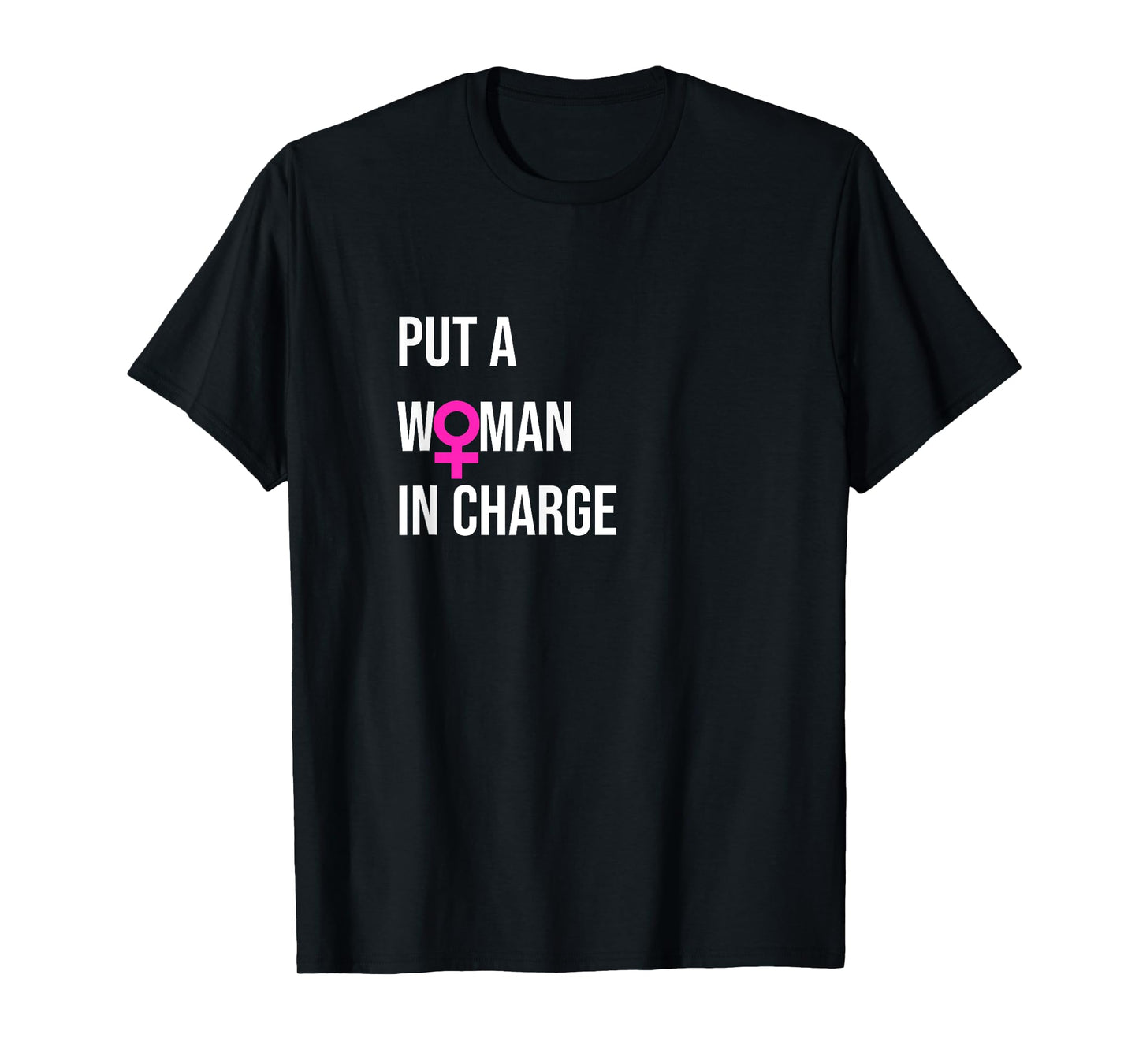"Put a Woman In Charge" POTUS Female President T-Shirt