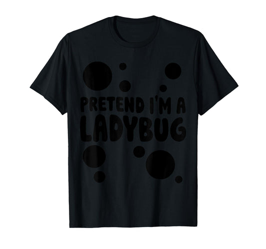 Pretend I'm a Ladybug Halloween Red Costume Men Women Boys T-Shirt