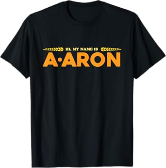 My Name Is A-Aron | Aaron Funny Comedy T-Shirt
