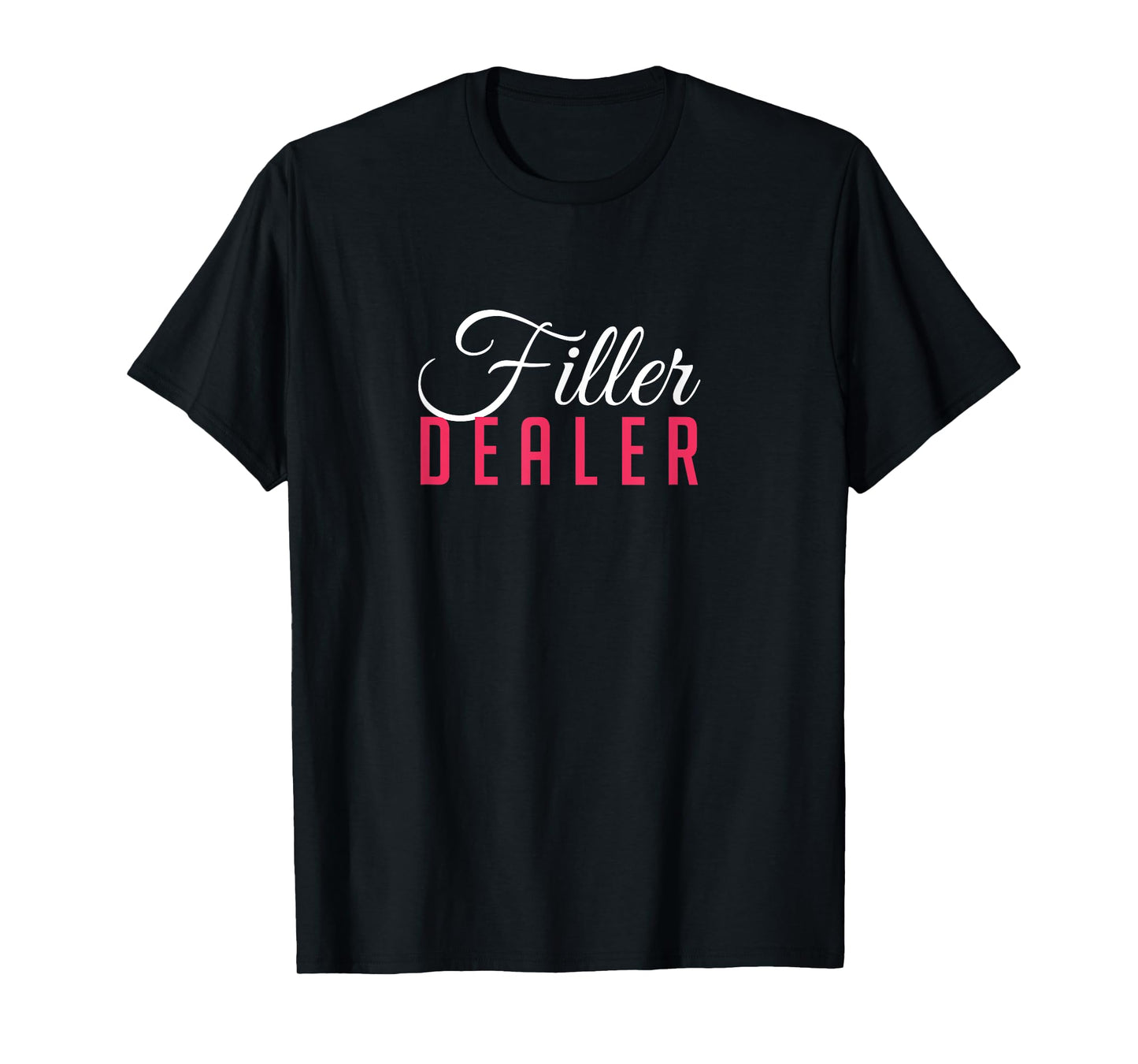 Filler Dealer Lip Fillers Aesthetic Nurse Injector T-Shirt