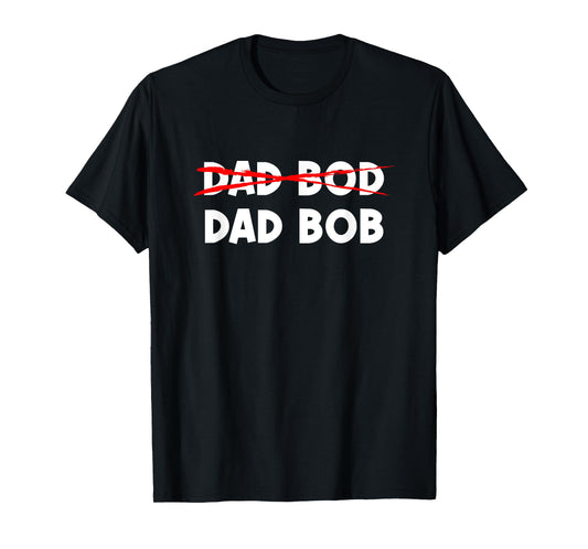 Dad Bob Not Dad Bod Funny Daddy T-Shirt