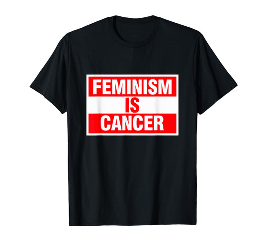 Feminism Is Cancer Shirt T-Shirt