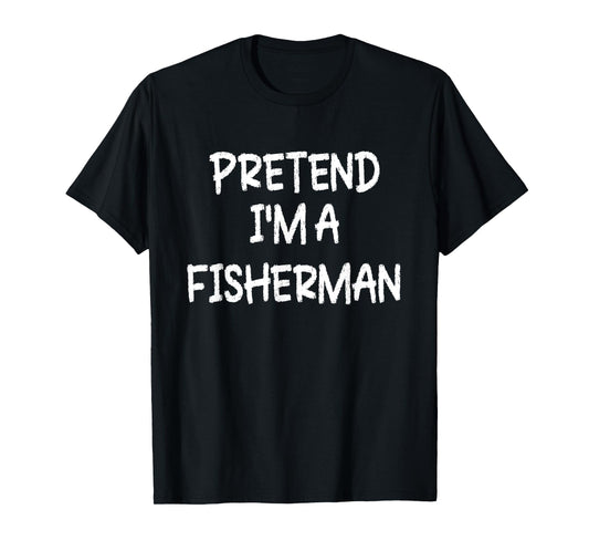 Pretend I'm a Fisherman Lazy Last Minute Halloween Costume T-Shirt