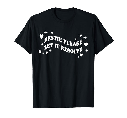 Bestie Please Let It Resolve T-Shirt