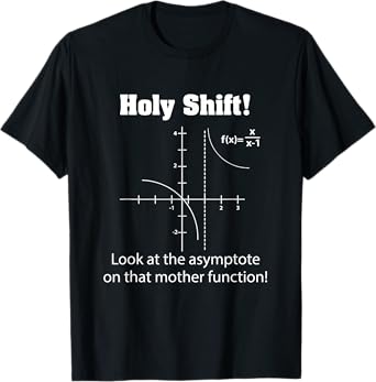 Holy Shift Look at the Asymptote Math Teacher Science T-Shirt