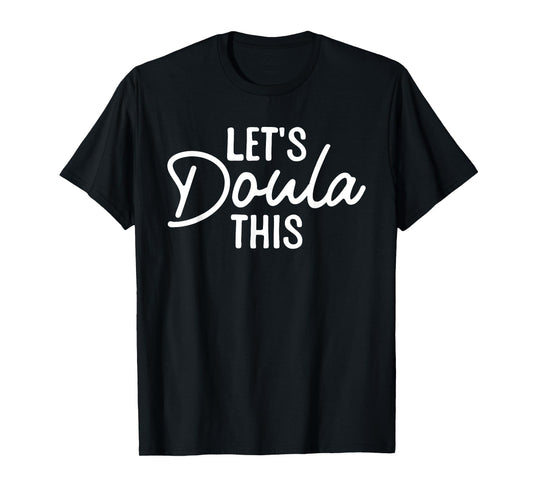 Doula Art For Women Mom Birth Worker Labor & Delivery Doula T-Shirt