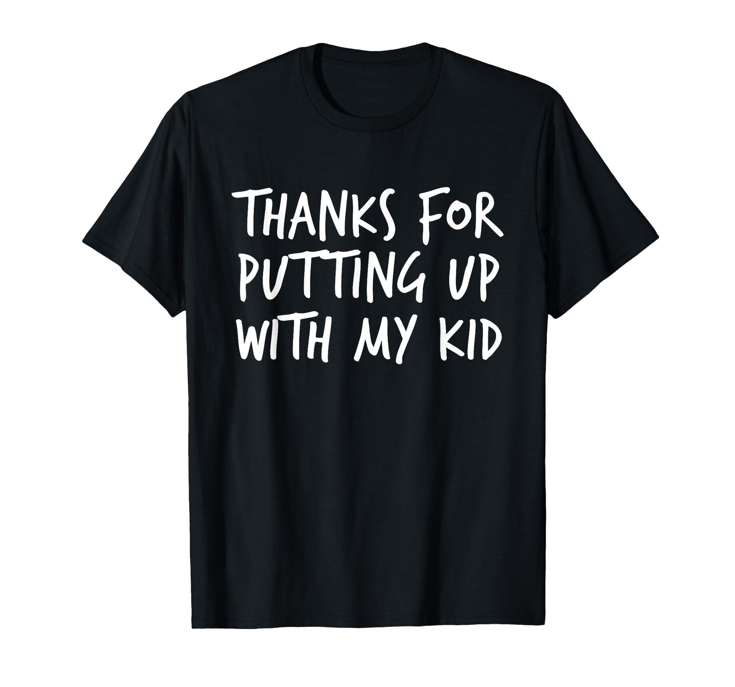 Thanks For Putting Up With My Kid School Parent T-Shirt