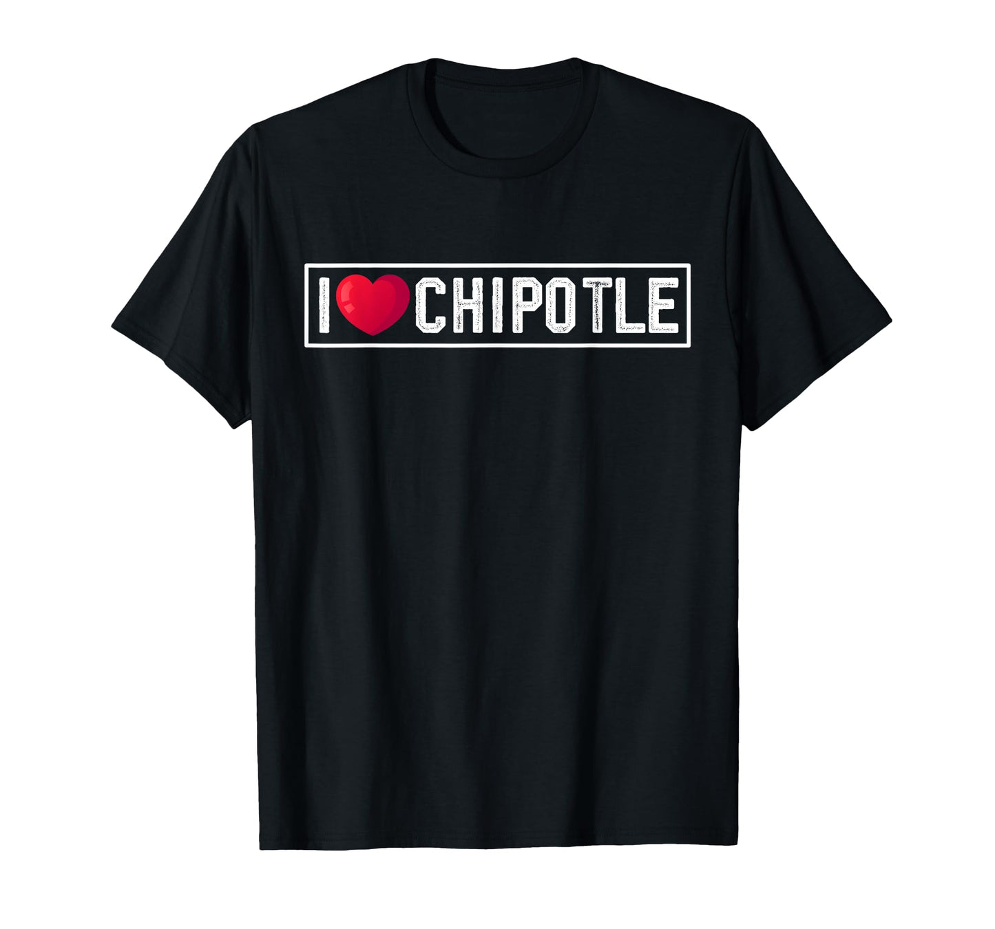 I Love Chipotle Spicy Mexican Food Chipotle Lover T-Shirt