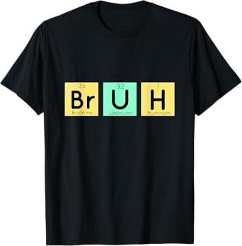 Bruh Funny Chemistry Gift Meme Periodic Table Meme Elements T-Shirt
