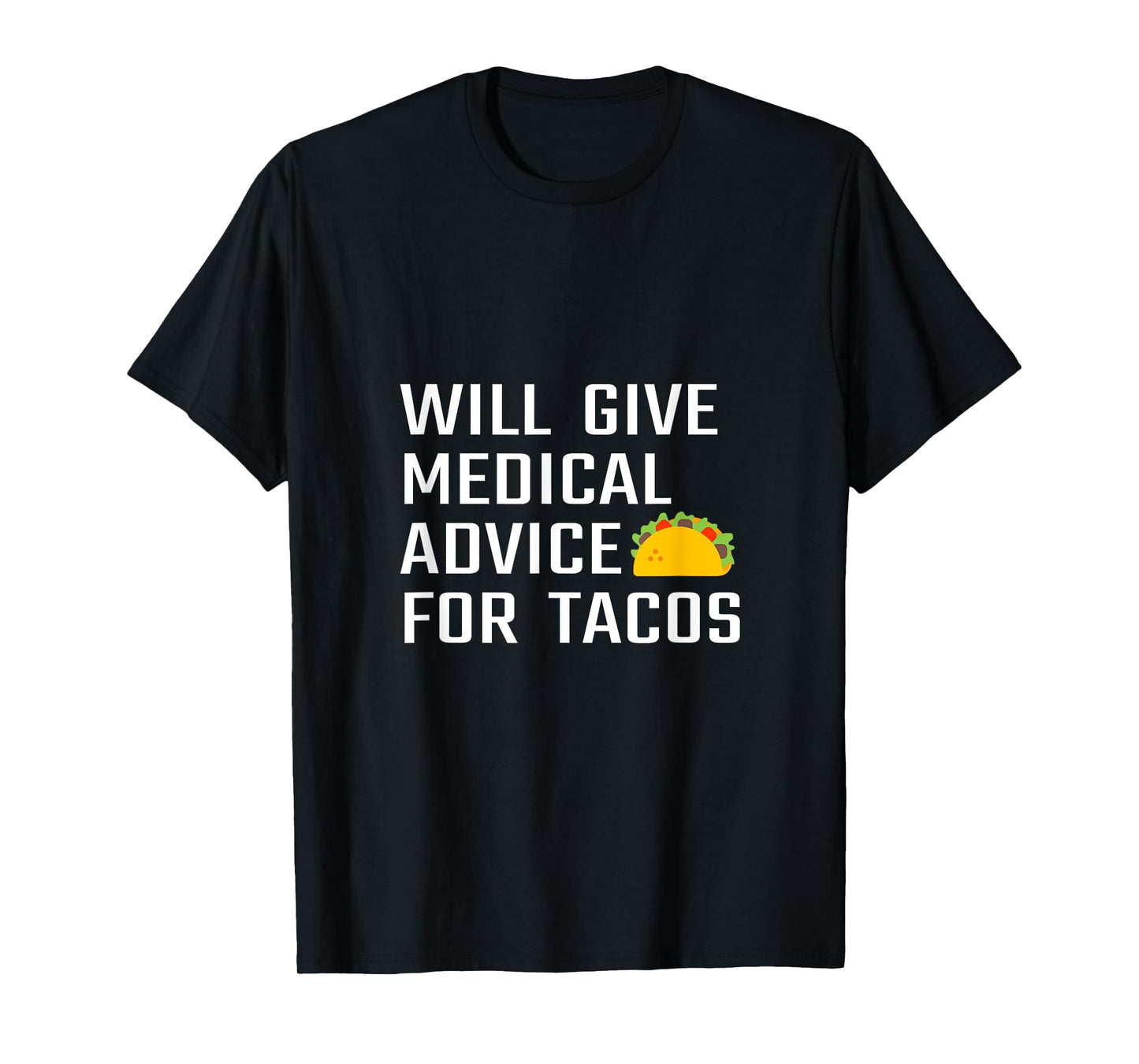 Will Give Medical Advice For Tacos Funny Doctor Nurse Medic T-Shirt