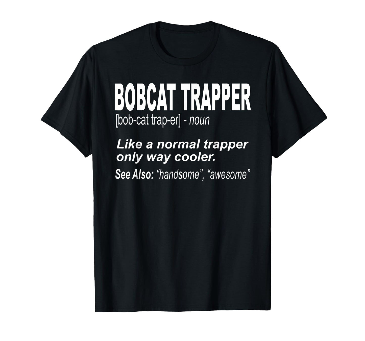 Funny Bobcat Trapping Shirt for People who Trap Bobcats Men Women Girls Kids T-Shirt