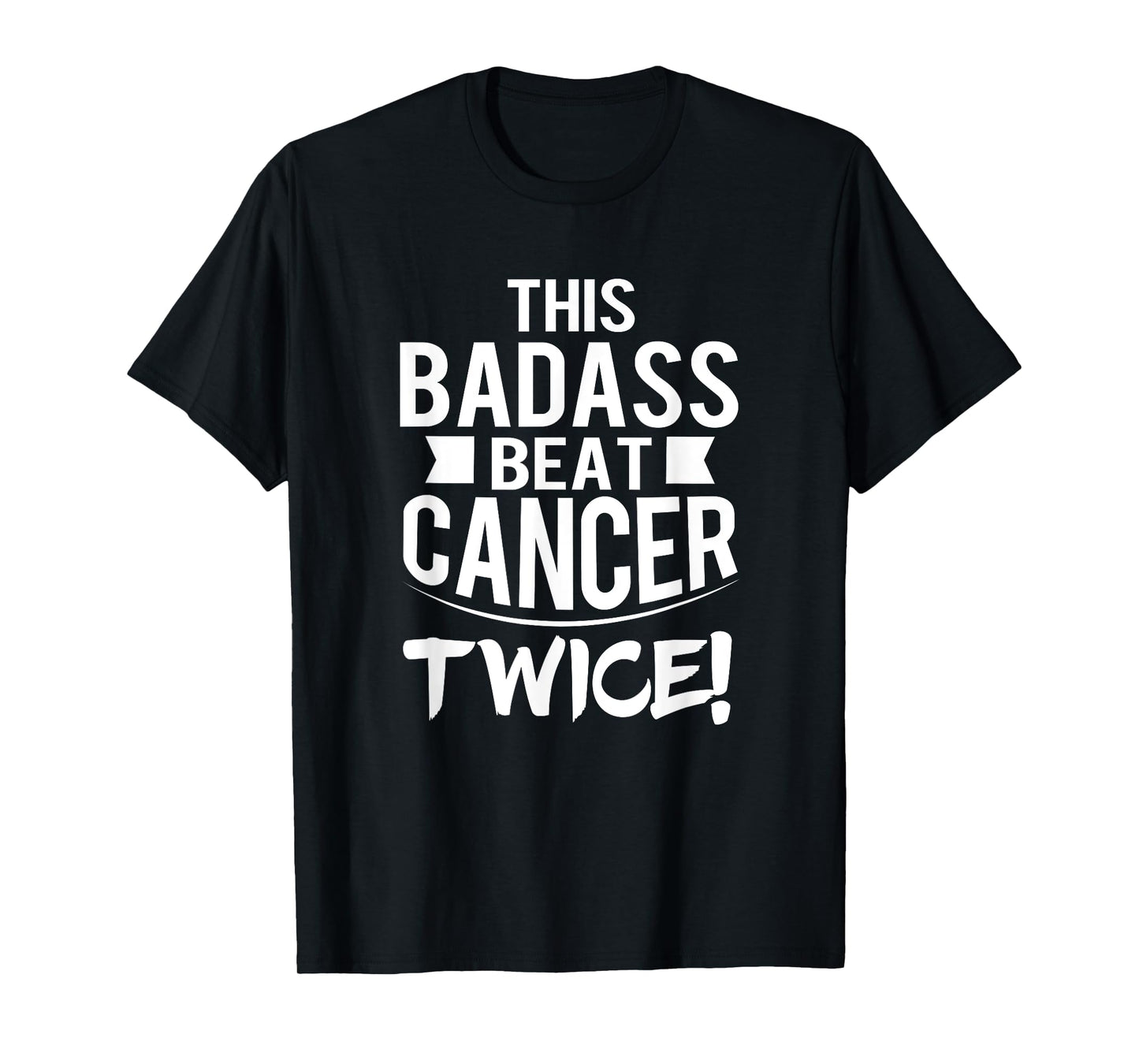 This Badass Beat Cancer Twice Survivor Gift T-Shirt