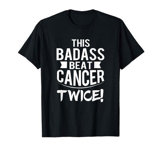 This Badass Beat Cancer Twice Survivor Gift T-Shirt