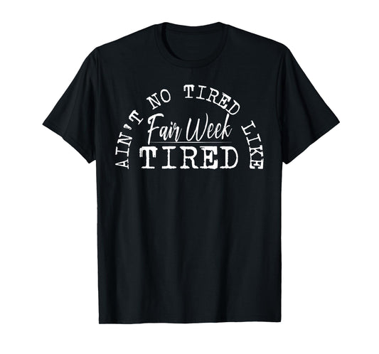 Ain't No Tired Like Fair Week Tired T-Shirt