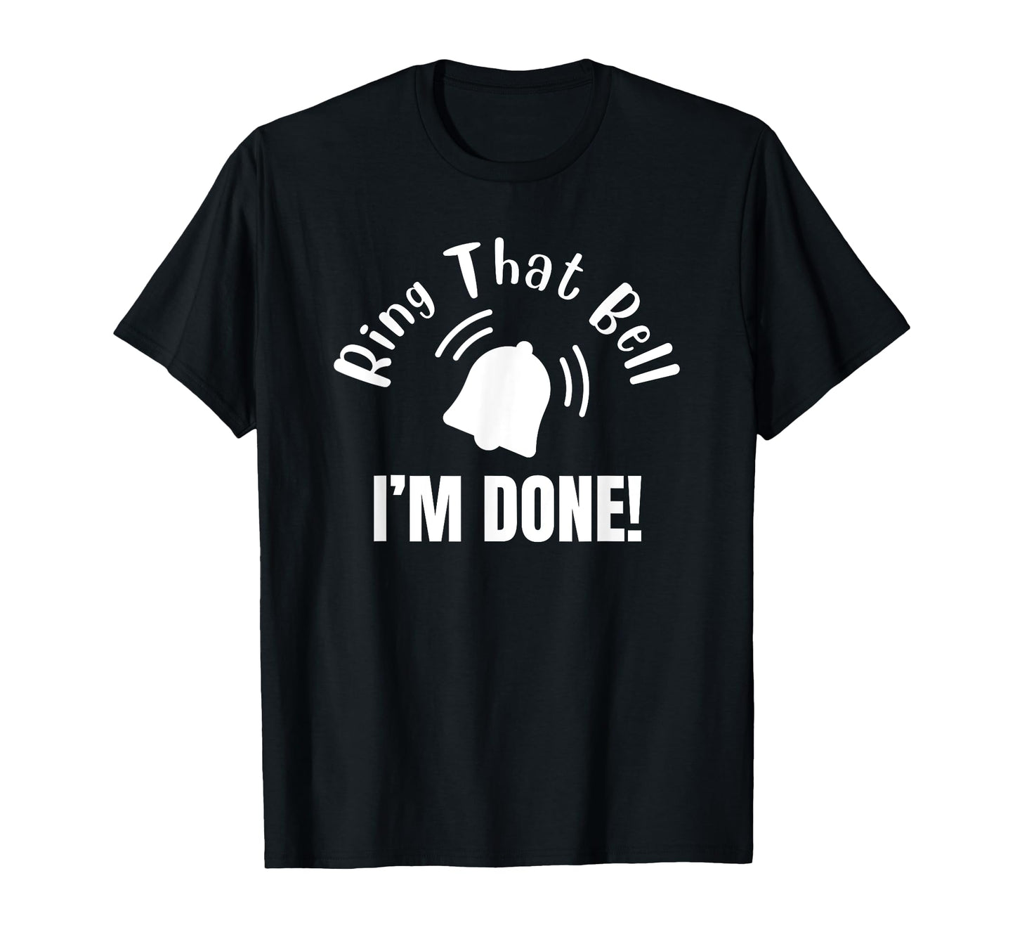Ring That Bell, I’m Done Cancer Awareness Cancer Survivor T-Shirt