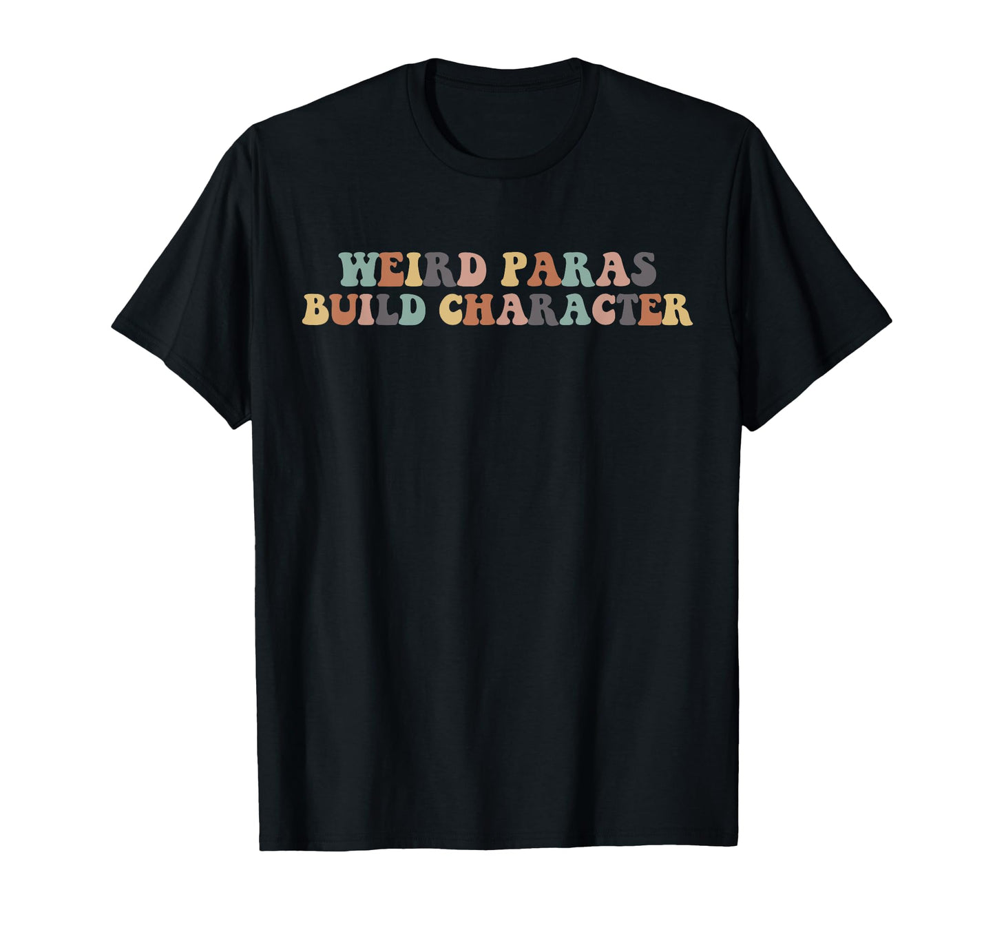 Funny Weird Paras Build Character Para Life Paraprofessional T-Shirt