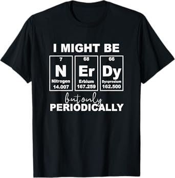 Nerd But... Periodically Science Jokes Nerdy Periodic Table T-Shirt