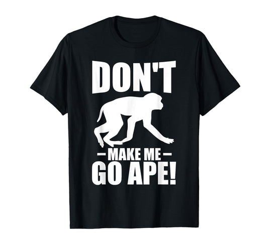 Dont make me go ape Monkey T-Shirt