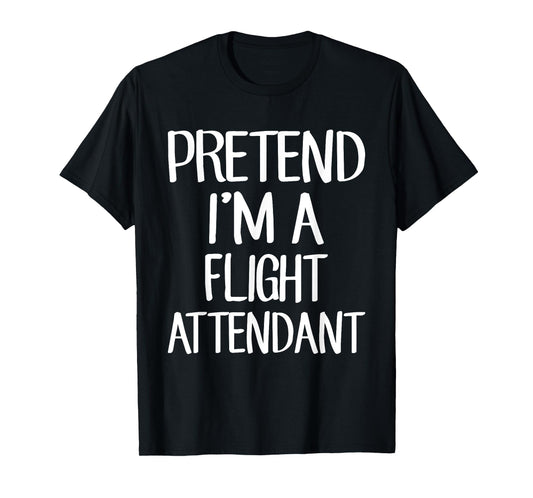 Pretend I'm A Flight Attendant Costume Family Lazy Halloween T-Shirt