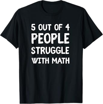 5 Out Of 4 People Struggle With Math T-Shirt