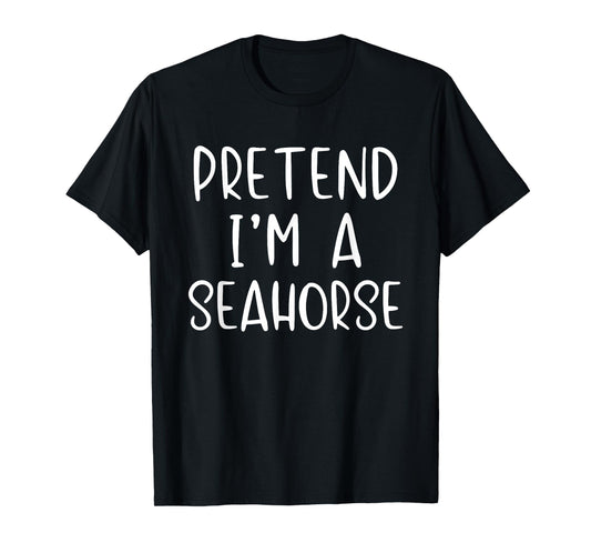 Pretend A Seahorse Costume Halloween Simple Funny Sea-Horse T-Shirt