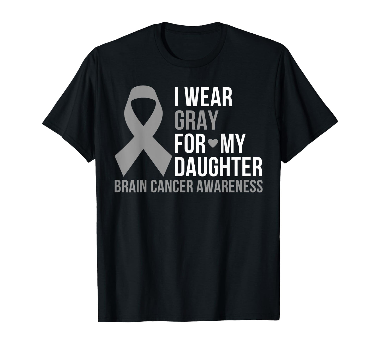 I Wear Gray For My Daughter Brain Cancer Awareness Ribbon T-Shirt