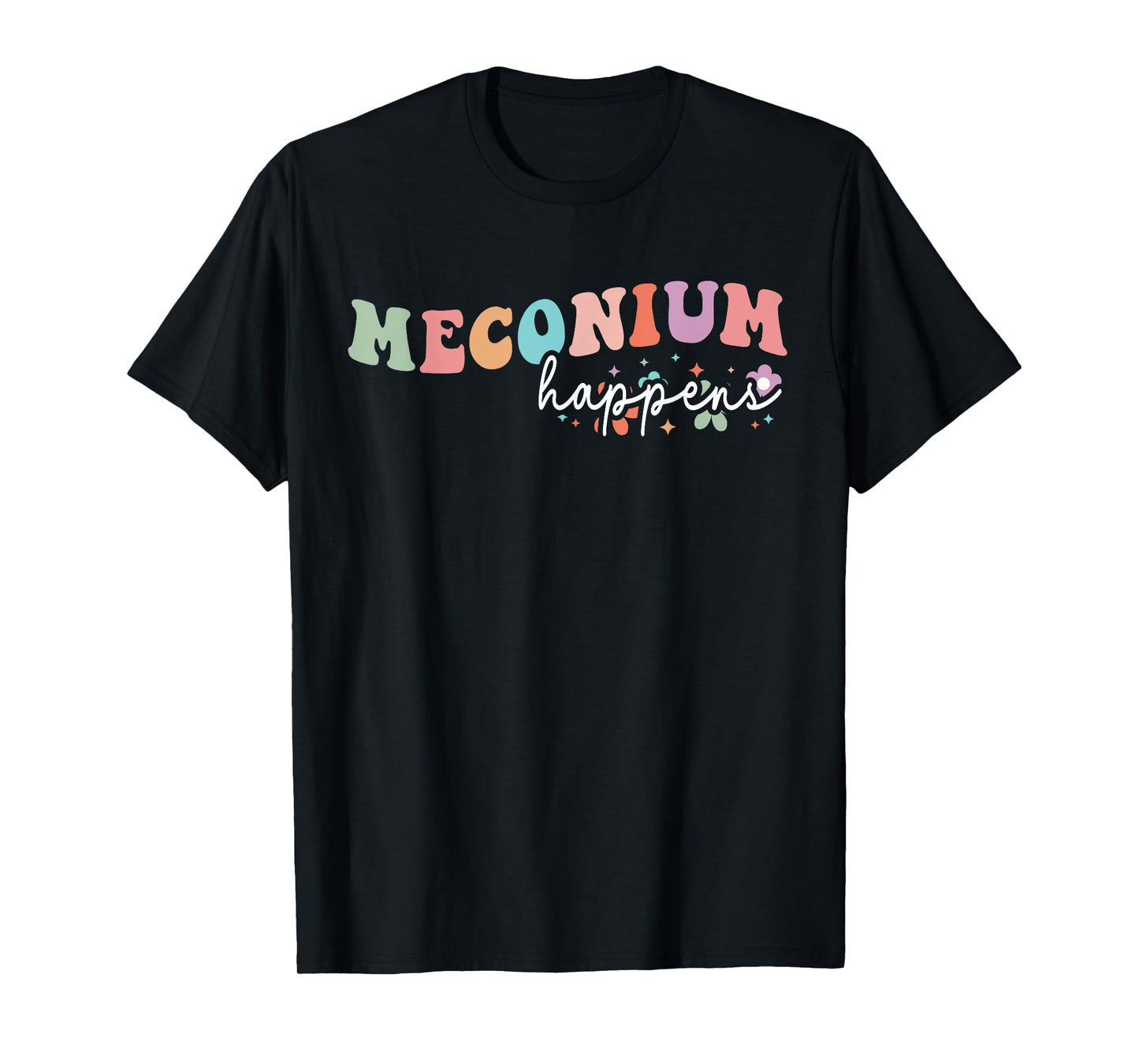 Meconium Happens Birthing Team Nurse Baby Doctor Groovy T-Shirt