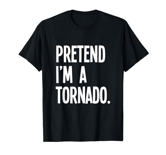 Pretend I'm A Tornado Funny Halloween Party Costume T-Shirt