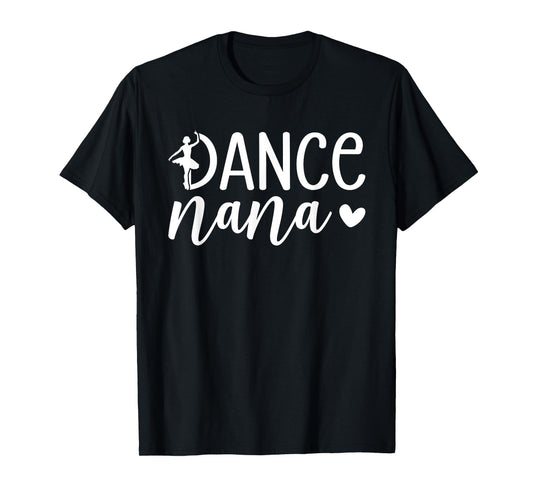 Dance Nana Dancing Nana Grandma Of A Dancer Nana T-Shirt