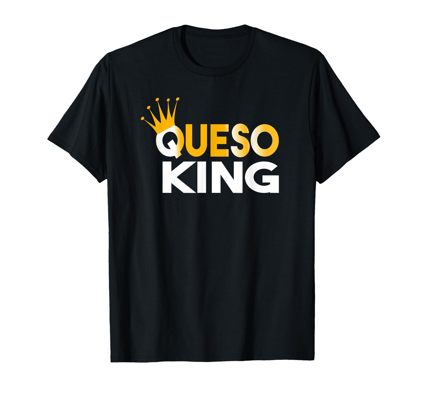 Queso King T-shirt Queso Lover Addict Fanatic T-Shirt