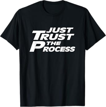 Just Trust the Process Motivational Quote T-Shirt