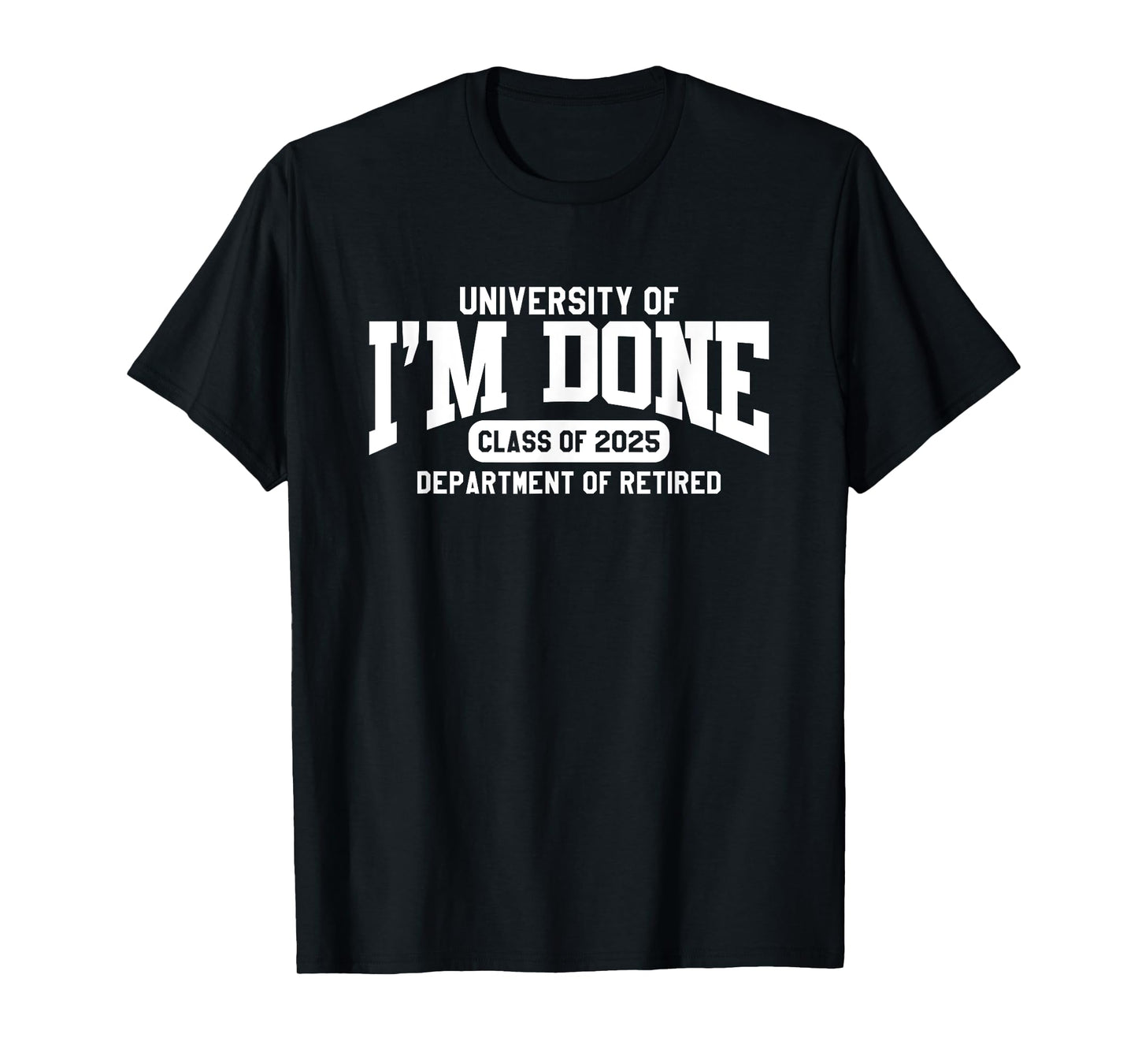 I'm Done Class of 2025 Funny Retirement T-Shirt