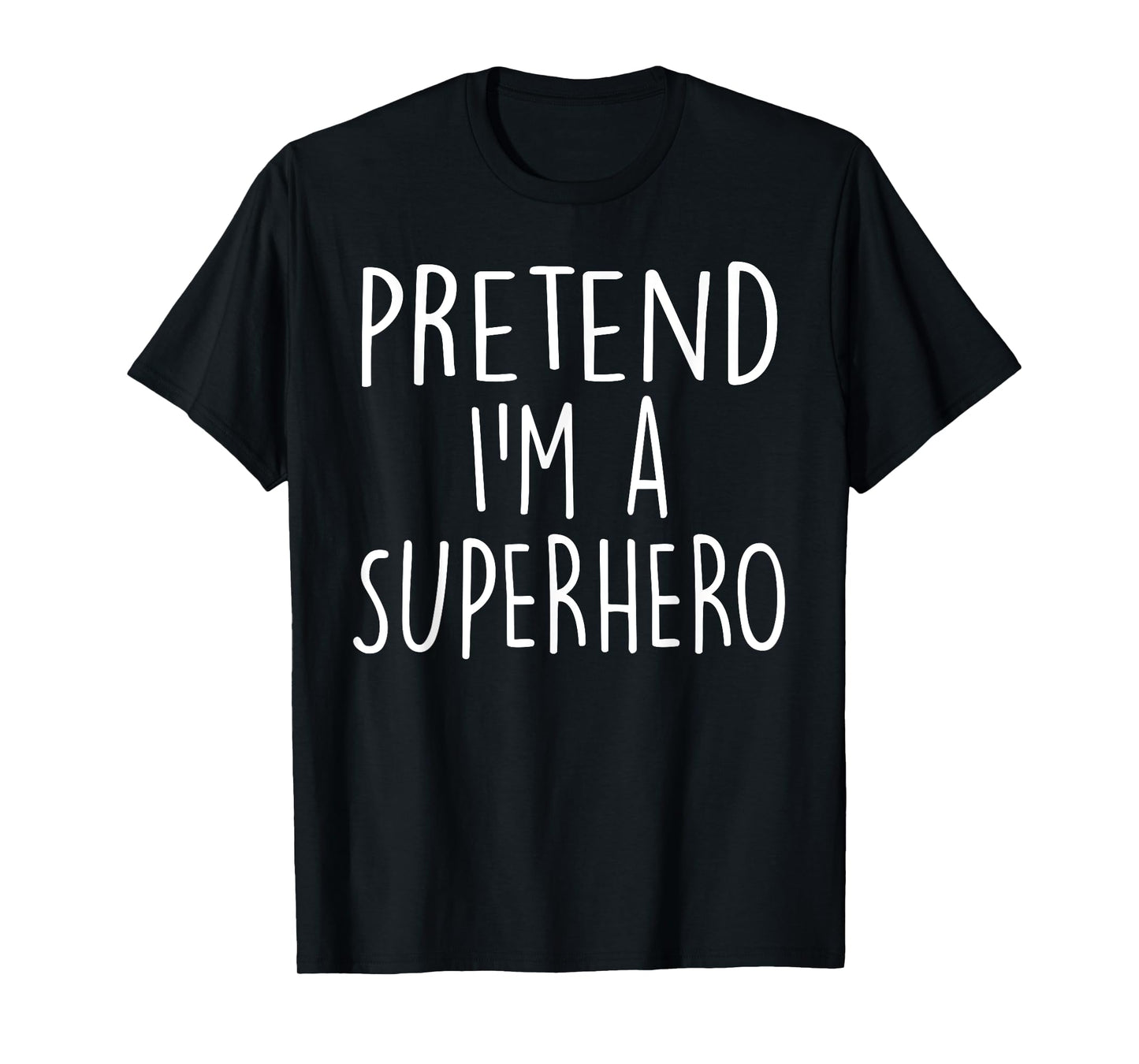 Pretend I'm A Superhero Costume Party Funny Halloween T-Shirt