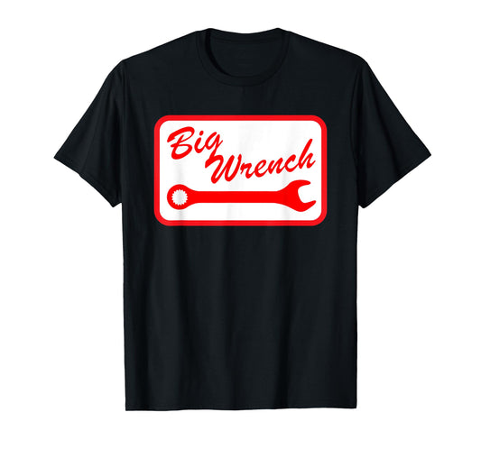 Big Wrench Funny For Men Women T-Shirt