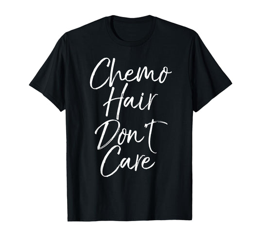 Chemotherapy Treatment Patient Gift Chemo Hair Don't Care T-Shirt