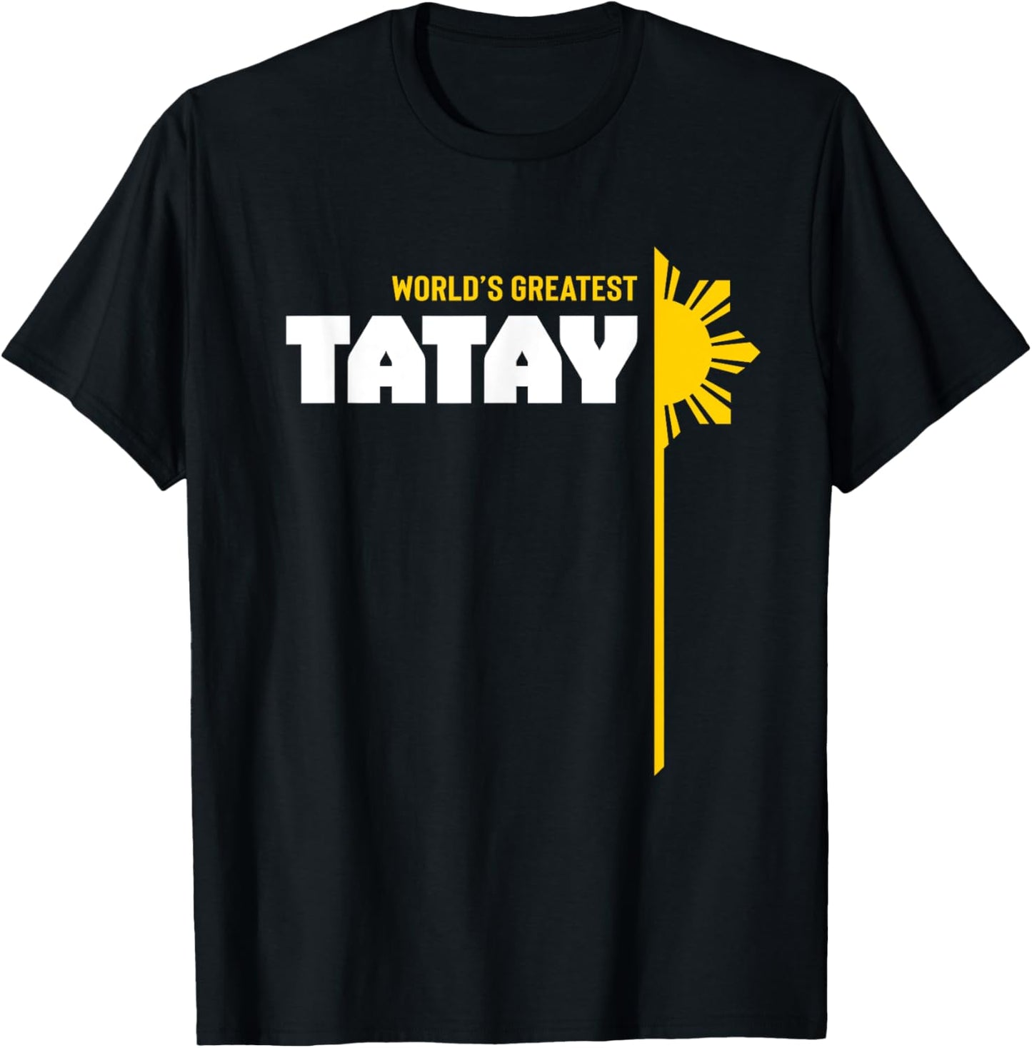 World's Greatest Tatay T-Shirt - Filipino T Shirt T-Shirt