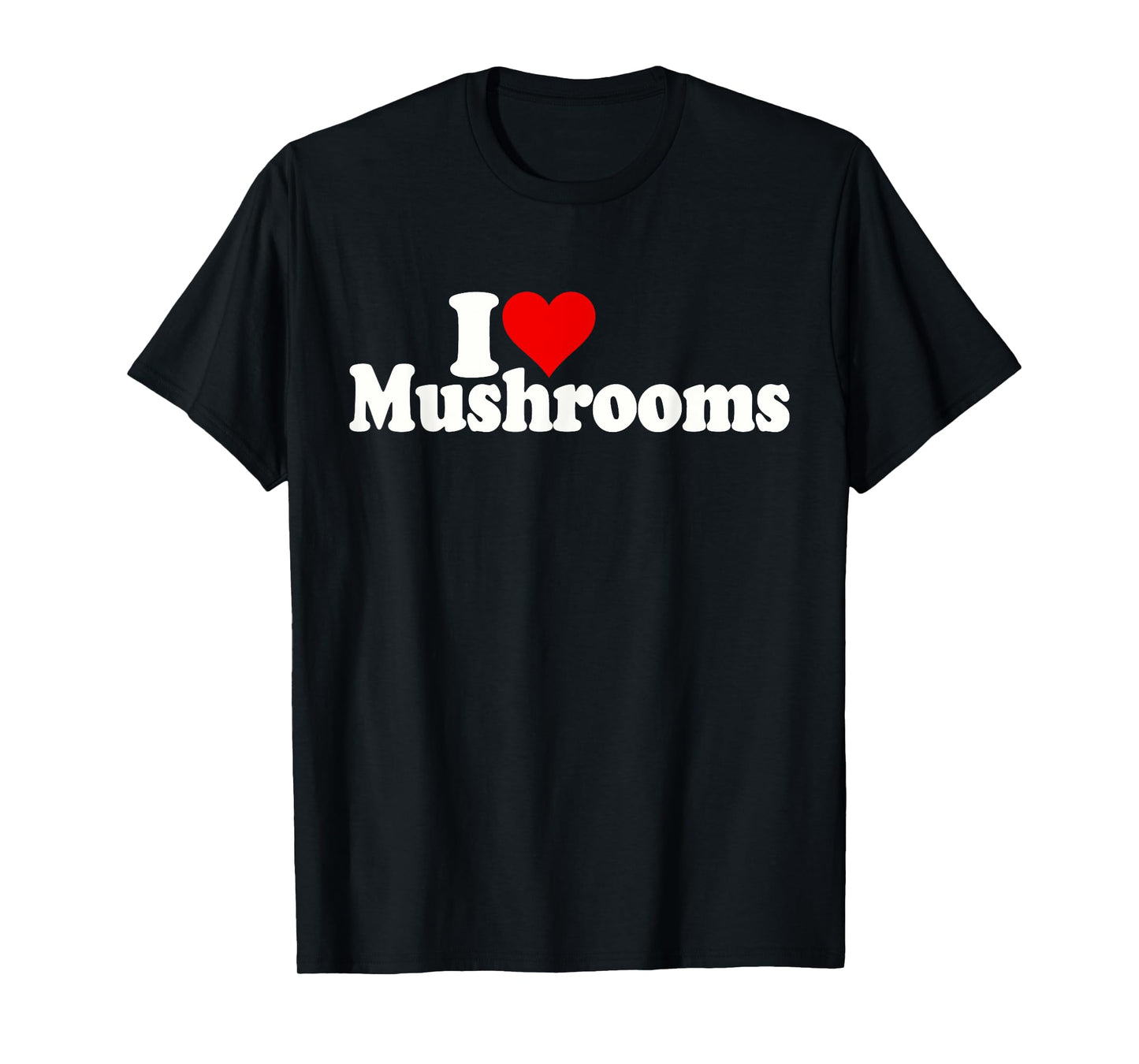 I LOVE HEART MUSHROOMS FUNGI T-Shirt