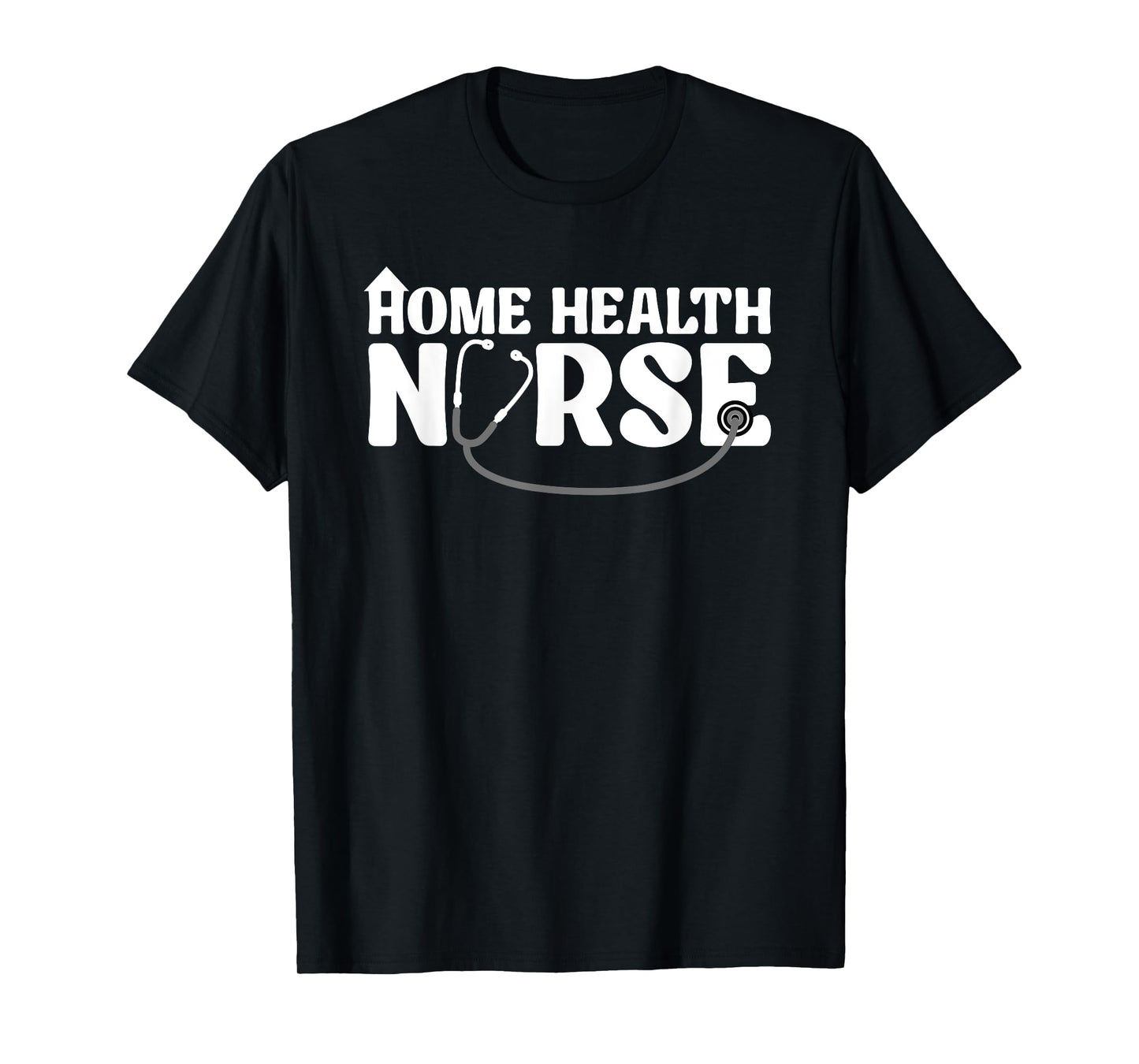 Home Health Nurse Design For Men Women Home Healthcare Nurse T-Shirt