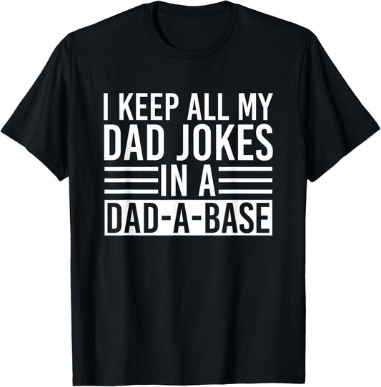 I Keep All My Dad Jokes In A Dad A Base Dad Jokes T-Shirt