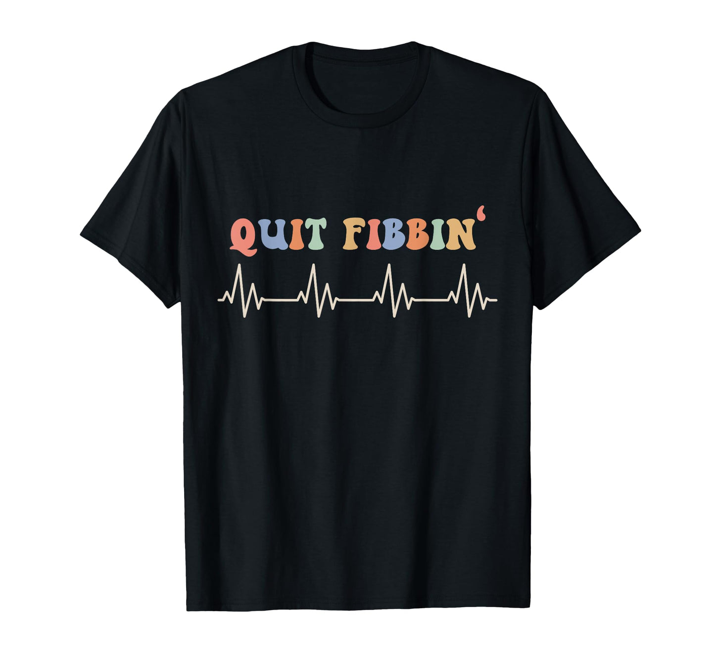 Atrial Fibrillation, Cardiology, Heart Rythm, Quit Fibbin T-Shirt