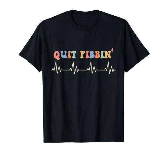 Atrial Fibrillation, Cardiology, Heart Rythm, Quit Fibbin T-Shirt